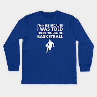 I Was Told There Would Be Basketball Fall Sports Kids Long Sleeve T-Shirt